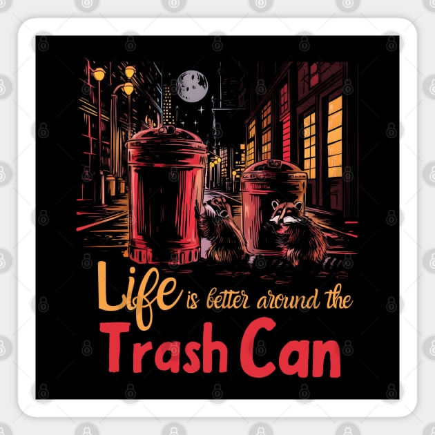 Life is Better Around the Trash Can – Funny Raccoon Humor Graphic Magnet by MakerMind8.2